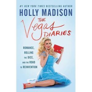 The Vegas Diaries: Romance, Rolling the Dice, and the Road to Reinvention -- Hol
